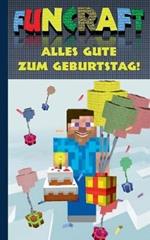 Funcraft - Alles Gute zum Geburtstag! Für Minecraft Fans (inoffizielles Notizbuch): Als Geburtstagsgeschenk; Glückwunschkarte und Notizbuch in einem. Birthday, Geschenk, Weihnachten, Ostern, Nikolaus, Schule, Hasuausfgabenheft, Hausaufgabenbuch, Hausaufgab