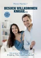 Besuch willkommen Knigge 2100: Einladung, Gast, Geschenk - Empfang, Feier, Gastfreundschaft - Horst Hanisch - cover