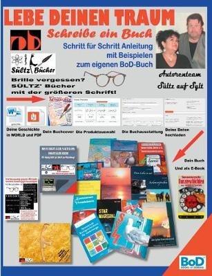 Lebe deinen Traum - Schreibe ein Buch - Schritt für Schritt-Anleitung mit Beispielen zum eigenen BoD-Buch - Renate Sültz,Uwe H Sültz - cover