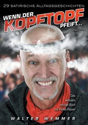 Wenn der Kopftopf pfeift ...: 29 satirische Alltagsgeschichten - Walter Wemmer - cover