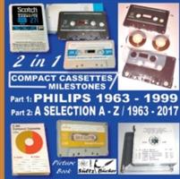 Compact Cassettes Milestones - Philips 1963 - 1999 - including Norelco and Mercury & a Selection from A - Z / 1963 - 2017 - Uwe H Sueltz - cover