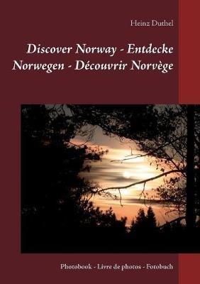 Discover Norway - Entdecke Norwegen - Découvrir Norvège: Photobook - Livre de photos - Fotobuch - Heinz Duthel - cover
