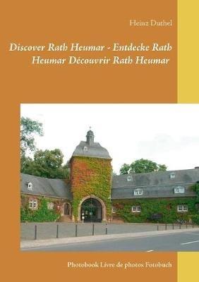 Discover Rath Heumar - Entdecke Rath Heumar Découvrir Rath Heumar: Photobook Livre de photos Fotobuch - Heinz Duthel - cover