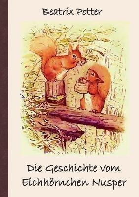 Die Geschichte vom Eichhörnchen Nusper: Frei übersetzt von Luisa Rose - Beatrix Potter - cover