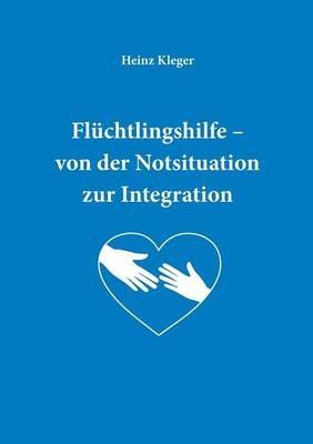 Flüchtlingshilfe: von der Notsituation zur Integration - Heinz Kleger,Wetzel Daniel,Burkard Michaela - cover
