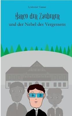 Marco der Zauberer und der Nebel des Vergessens - Lyubomir Tanner - cover
