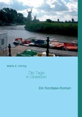 Die Tage in Greetsiel: Ein Nordsee-Roman - Marlis E Hornig - cover