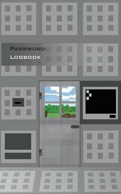 Password Logbook for Minecraft Fans: Not an official Minecraft product. Not approved by or associated with Mojang. - Book for administration and organization of your passwords, acess data and configuration data, password keeper and Password reminder book, - Theo Von Taane - cover