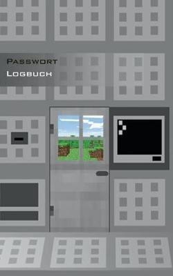 Das Passwort Logbuch für Minecraft Fans: Das Buch zur Verwaltung von Zugangsdaten und Passworten, Password keeper and Password reminder book, login data, access data, Passwort Akte, Datensafe, PW, Username, User, Logindaten, Zugangsdaten, Router, DSL, Prov - Theo Von Taane - cover