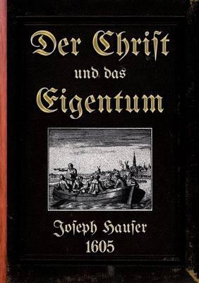 Der Christ und das Eigentum: Die biblische Lehre von der Gemeinschaft - Joseph Hauser - cover