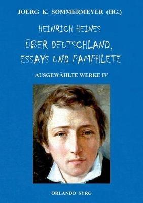 Heinrich Heines Über Deutschland, Essays und Pamphlete. Ausgewählte Werke IV: Die romantische Schule, Zur Geschichte der Religion und Philosophie in Deutschland, Elementargeister, Die Götter im Exil, Der Schwabenspiegel, Ludwig Börne - Heinrich Heine - cover