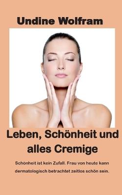 Leben, Schoenheit und alles Cremige: Schoenheitsgesetze - Undine Wolfram - cover
