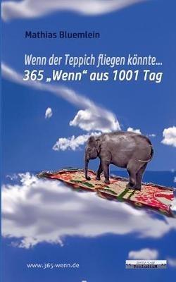 Wenn der Teppich fliegen könnte ...: 365 "Wenn" aus 1001 Tag - Mathias Bluemlein - cover