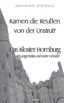 Kamen die Reussen von der Unstrut? - Das Kloster Homburg bei Bad Langensalza und seine Gründer: Neuere Untersuchungen zu den Vorfahren der Vögte von Weida - Alexander Blöthner - cover