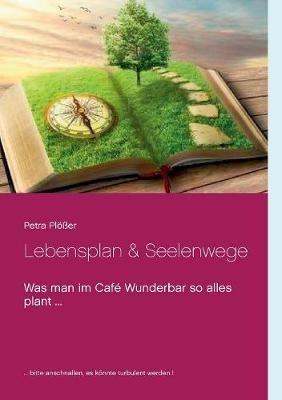 Lebensplan & Seelenwege: Was man im Café Wunderbar so alles plant ... - Petra Plößer - cover