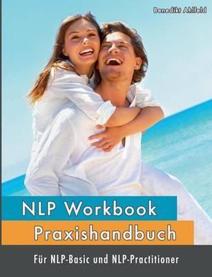 NLP Workbook I: Praxishandbuch für NLP-Basic und NLP-Practitioner - Benedikt Ahlfeld,Michaela Forstik - cover