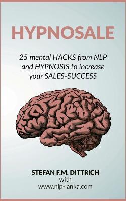HypnoSale: 25 Hacks from NLP and Hypnosis to increase your Sales-Success - Stefan F M Dittrich - cover
