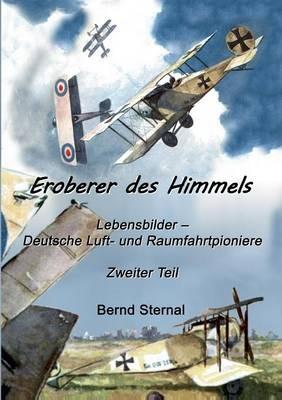 Eroberer des Himmels (Teil 2): Lebensbilder - Deutsche Luft- und Raumfahrtpioniere - Bernd Sternal - cover