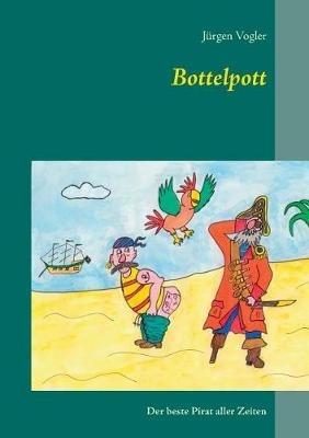 Bottelpott: Der beste Pirat aller Zeiten - Jürgen Vogler - cover