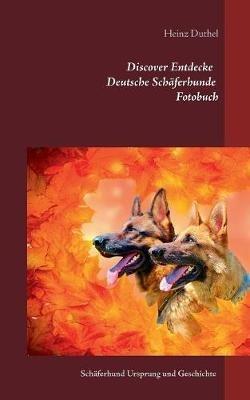 Discover Entdecke Deutsche Schäferhunde Fotobuch: Schäferhund Ursprung und Geschichte - Heinz Duthel - cover