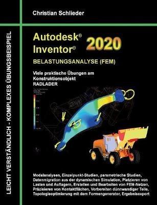 Autodesk Inventor 2020 - Belastungsanalyse (FEM): Viele praktische Übungen am Konstruktionsobjekt RADLADER - Christian Schlieder - cover