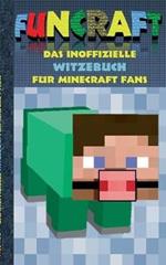 Funcraft - Das inoffizielle Witzebuch für Minecraft Fans: Witze, Humor, Kinder, lustig, lachen, witzig; Schule, Schüler, Lehrer, Schulbuch, deutsch, Pixel, Gun, Geschenk, Ausmalbuch, Geburtstag, Weihnachten, Weihnachtsgeschenk, Ostern, Geschenkbuch, Fanfic