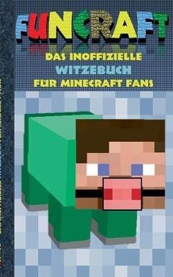 Funcraft - Das inoffizielle Witzebuch für Minecraft Fans: Witze, Humor, Kinder, lustig, lachen, witzig; Schule, Schüler, Lehrer, Schulbuch, deutsch, Pixel, Gun, Geschenk, Ausmalbuch, Geburtstag, Weihnachten, Weihnachtsgeschenk, Ostern, Geschenkbuch, Fanfic - Theo Von Taane - cover