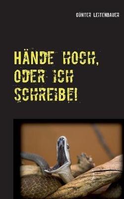 Hände hoch, oder ich schreibe!: Essays für alle Lebenslagen II - Günter Leitenbauer - cover