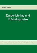 Zauberlehrling und Flüchtlingskrise: Kommentare eines Gutbürgers zur aktuellen Politik von Mai 2016 bis November 2016
