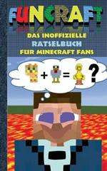 Funcraft - Das inoffizielle Rätselbuch für Minecraft Fans: Rätselbuch Teil 1; Witze, Rätsel, Knobeln, Quiz, raten, Spiel, Humor, Kinder, lustig, lachen, witzig; Schule, Schüler, Lehrer, Schulbuch, deutsch, Pixel, Gun, Geschenk, Ausmalbuch, Geburtstag, Weih