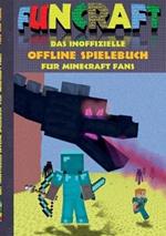 Funcraft - Das inoffizielle Offline Spielebuch für Minecraft Fans: Aktionsbuch, Action, Aktion, Spiele, Pixel, Gun, Spiel, Bestseller, Fanfiction, Rätsel für Einzelspieler, Mehrspieler, Kinder und Schüler als Geschenk zum Geburtstag, Weihnachten, Weihnacht