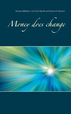 Money does change - Susanne Edelmann,Lady Nayla Og-Min,Adamus St Germain - cover