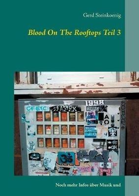 Blood On The Rooftops Teil 3: Noch mehr Infos über Musik und mehr ... - Gerd Steinkoenig - cover