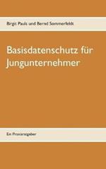 Basisdatenschutz für Jungunternehmer: Ein Praxisratgeber