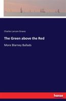 The Green above the Red: More Blarney Ballads - Charles Larcom Graves - cover