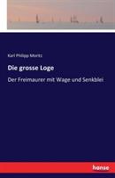 Die grosse Loge: Der Freimaurer mit Wage und Senkblei - Karl Philipp Moritz - cover