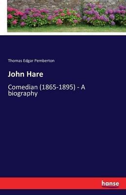 John Hare: Comedian (1865-1895) - A biography - Thomas Edgar Pemberton - cover