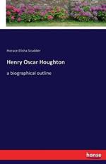 Henry Oscar Houghton: a biographical outline