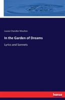 In the Garden of Dreams: Lyrics and Sonnets - Louise Chandler Moulton - cover