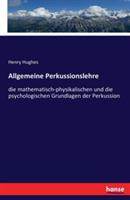 Allgemeine Perkussionslehre: die mathematisch-physikalischen und die psychologischen Grundlagen der Perkussion