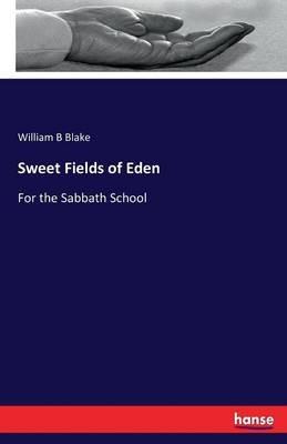 Sweet Fields of Eden: For the Sabbath School - William B Blake - cover