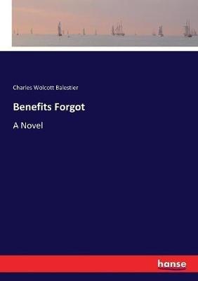 Benefits Forgot - Charles Wolcott Balestier - cover