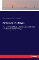 Across Asia on a Bicycle: The Journey of two American students from Constantinople to Peking - Thomas Gaskell Allen,William Lewis Sachtleben - cover