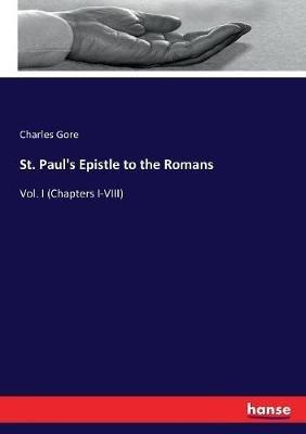 St. Paul's Epistle to the Romans: Vol. I (Chapters I-VIII) - Charles Gore - cover