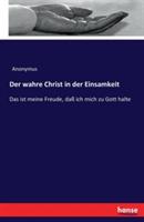 Der wahre Christ in der Einsamkeit: Das ist meine Freude, dass ich mich zu Gott halte - Anonymus - cover