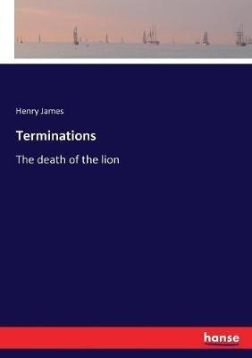 Terminations: The death of the lion - Henry James - cover