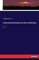 Emanuel Swedenborg: his Life and Writings: Vol. 1