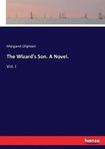 The Wizard's Son. A Novel.: Vol. I