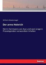 Der arme Heinrich: Herrn Hartmanns von Aue und zwei jüngere Prosalegenden verwandten Inhaltes