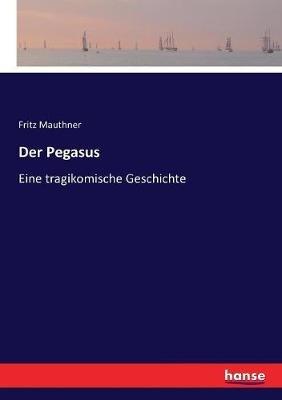 Der Pegasus: Eine tragikomische Geschichte - Fritz Mauthner - cover